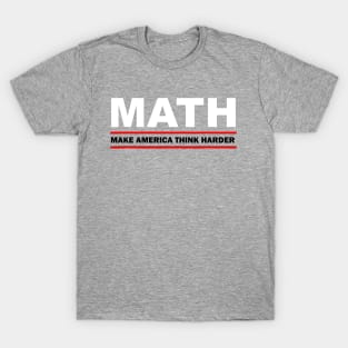 math make america think harder T-Shirt